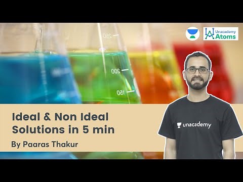 Ideal & Non Ideal Solutions in 5 min | Unacademy Atoms | Paaras Thakur
