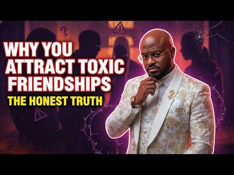 Why You Attract Toxic Friendships? (The Honest Truth)