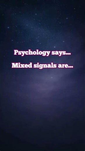 psychology says... Mixed signals are...