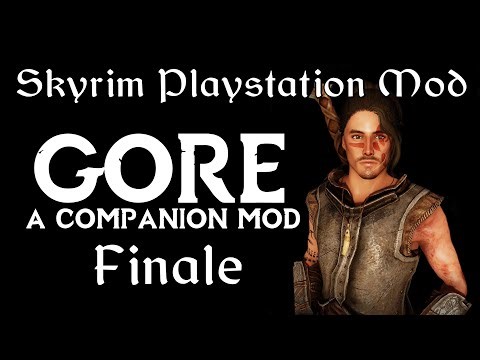 Gore - A PlayStation Skyrim Follower Mod FINALE - A New Future