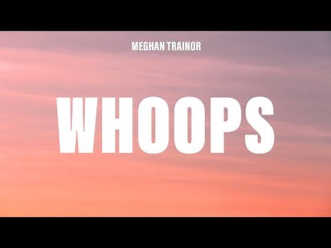 Meghan Trainor - Whoops (Lyrics)