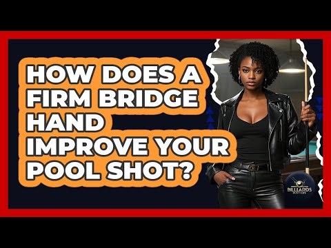 How Does A Firm Bridge Hand Improve Your Pool Shot? - Billiards Hustlers