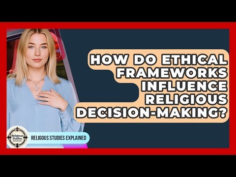 How Do Ethical Frameworks Influence Religious Decision-Making? - Religious Studies Explained