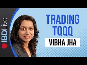 Tactical Strategies For Actively Trading TQQQ To Rev Up Your Returns: Vibha Jha | IBD Live