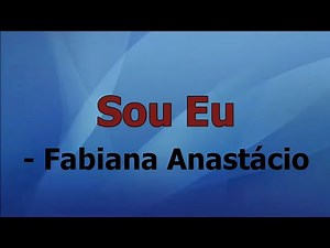 Sou Eu - Fabiana Anastácio, Playback com letras