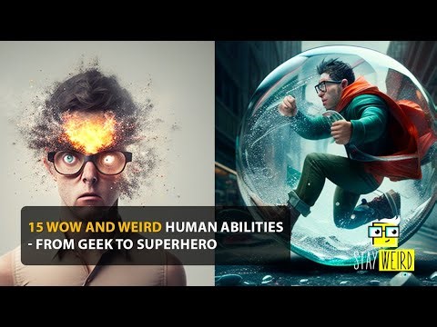 15 WOW And Weird Human Abilities – From Geek To Superhero