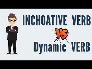 Inchoative Verb & Dynamic Verb | Classification of Verbs | Parts of Speech