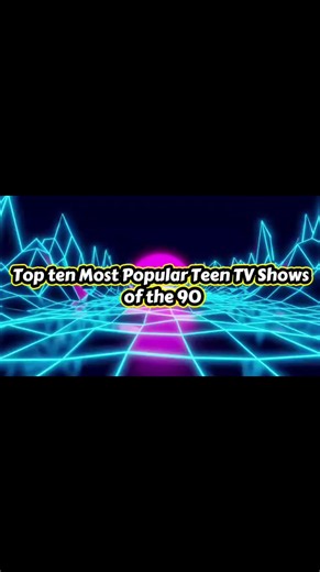 Top 10 Most Popular Teen TV Shows of the 90s