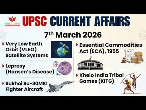 UPSC Current Affairs 7 March 2026 | VLEO Satellites, Leprosy, Su-30MKI, ECA, KITG | Prelims 2026