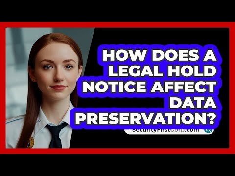 How Does A Legal Hold Notice Affect Data Preservation? - SecurityFirstCorp.com