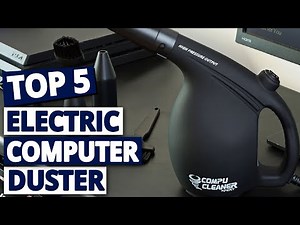 Best Electric Computer Duster for Dust-Free Tech: Top Picks and Reviews