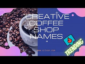 Creative Coffee Shop Names By Crivon.com
