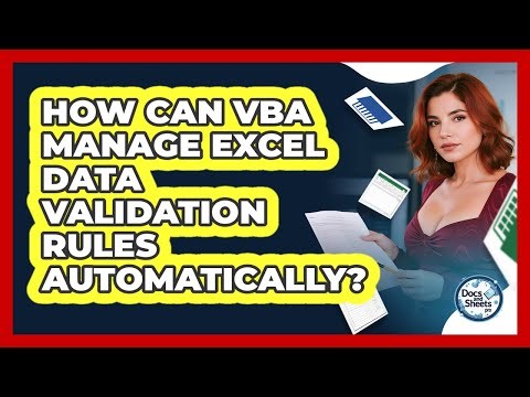 How Can VBA Manage Excel Data Validation Rules Automatically? - Docs and Sheets Pro