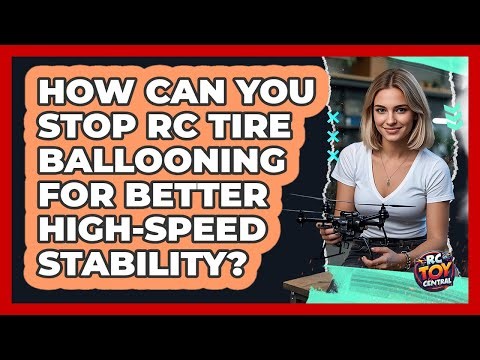 How Can You Stop RC Tire Ballooning For Better High-speed Stability? - RC Toy Central