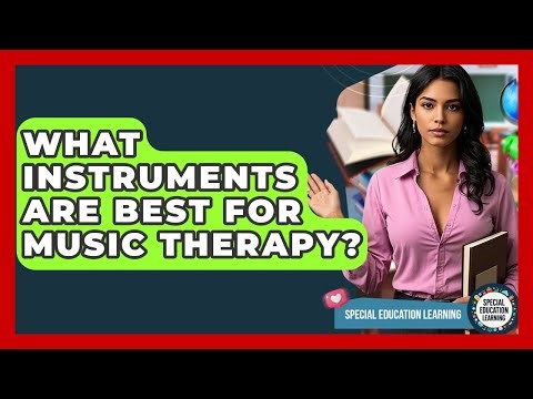 What Instruments Are Best For Music Therapy? - Special Education Learning