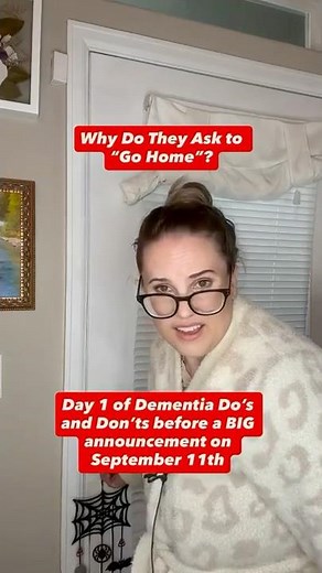 Dementia Dos and Don’ts: Why They Ask To Go Home