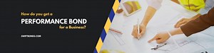 How do you get a Performance Bond for a Business? - Swiftbonds
