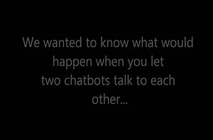 What happens when you let two bots have a conversation?