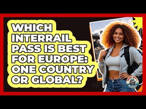 Which Interrail Pass Is Best For Europe: One Country Or Global? - Travel With A Backpack