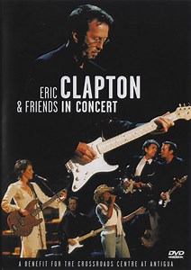 Eric Clapton & Friends - In Concert (A Benefit For The Crossroads Centre At Antigua)