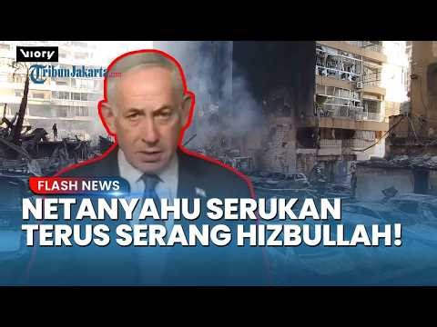AKAN TERUS SERANG HIZBULLAH! Israel Serang Lebanon, Kini Netanyahu Minta Perundingan Cepat