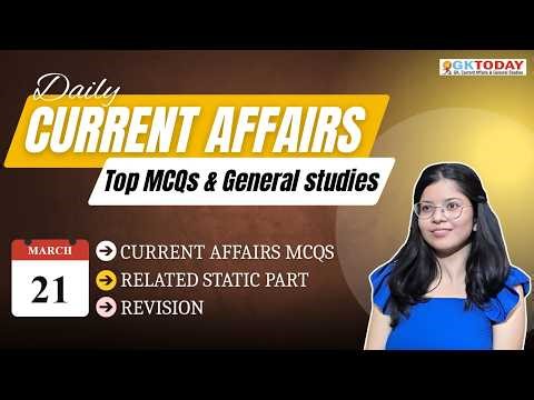 GKToday Current Affairs 🎯 21 March, 2026