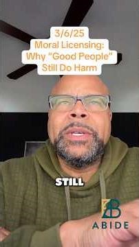 Moral Licensing: Why “Good People” Still Do Harm