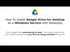 How To Install Google Drive for desktop as a Windows Service with AlwaysUp