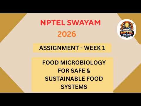 NPTEL Food microbiology for safe and sustainable food systems ASSIGNMENT1 Solutions Week 1 JAN 2026
