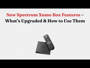 New Spectrum Xumo Box Features – What’s Upgraded & How to Use Them