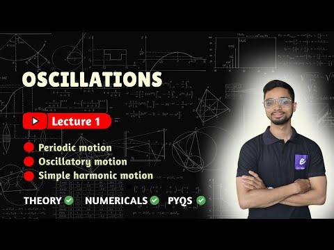 Oscillations (Class 11) - Lecture 1 | Theory | Numericals | PYQs also covered