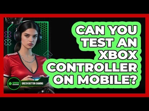 Can You Test An Xbox Controller On Mobile?
