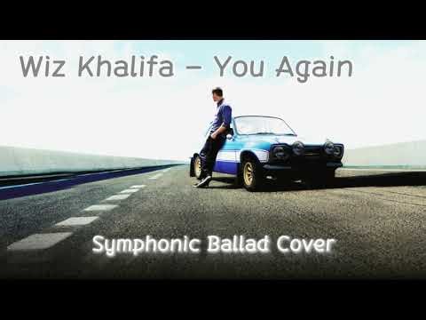 Wiz Khalifa – You Again | Symphonic Ballad Cover
