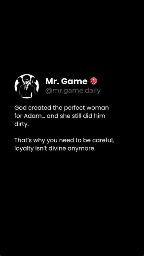Mr. Game 🎲 on Instagram: "If even paradise had betrayal, what make you think this world won't? ‎Follow @mr.game.daily for ‎ ‎• Masculine Mindset ‎• Emotional Discipline & Self-control ‎• Truth About Modern Women ‎• Building Unstoppable Confidence ‎ #masculinemindset #moderndatingtruths #loyaltymatters #staywoke #mrgame"