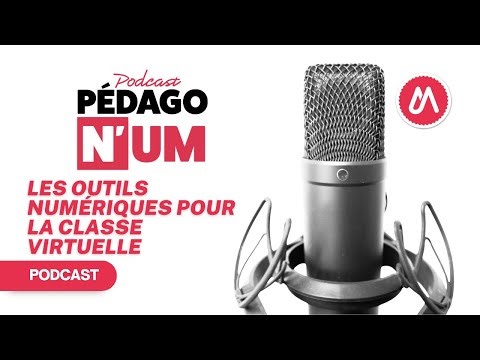 PEDAGO N'UM (podcast) : Les outils numériques pour la classe virtuelle