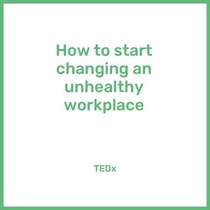 How to start changing an unhealthy workplace