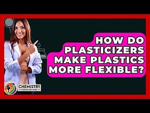 How Do Plasticizers Make Plastics More Flexible? - Chemistry For Everyone