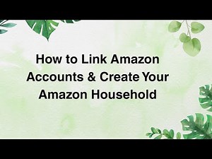 How to Link Amazon Accounts & Create Your Amazon Household