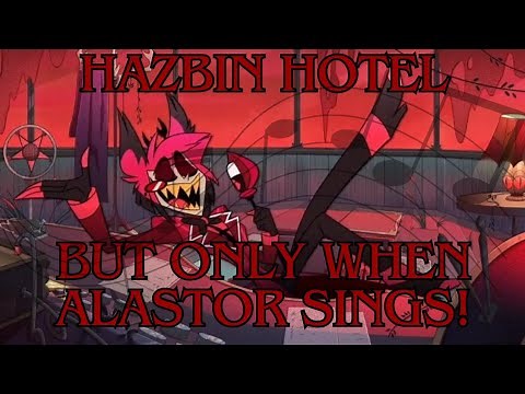 Hazbin Hotel But Only When Alastor Sings!