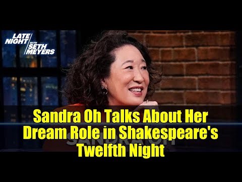 Sandra Oh Talks About Her Dream Role in Shakespeare's Twelfth Night