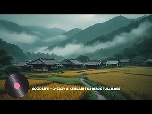 Good Life – G-Eazy & Kehlani | DJ Remix Full Bass