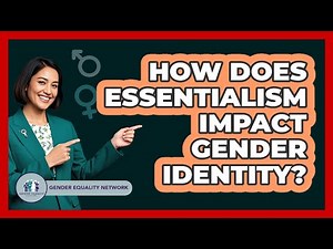 How Does Essentialism Impact Gender Identity?