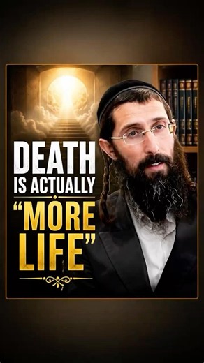 Death is Actually “More Life” - Rabbi Moshe Chaim