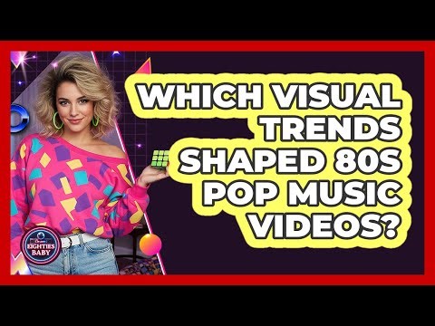 Which visual trends shaped 80s pop music videos?