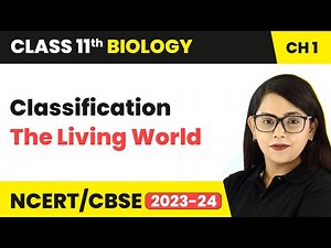 Classification - The Living World | Class 11 Biology Chapter 1 | NCERT/CBSE