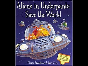 Aliens In Underpants Save The World - Read Aloud