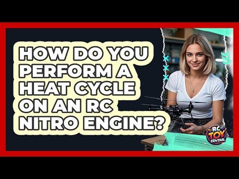 How Do You Perform A Heat Cycle On An RC Nitro Engine? - RC Toy Central