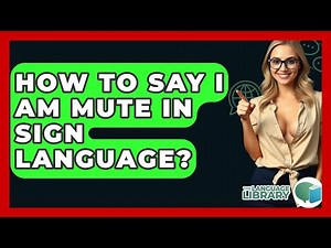 How To Say I Am Mute In Sign Language? - The Language Library