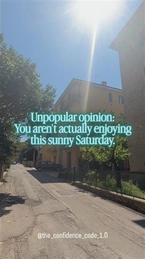 Unpopular opinion: you aren’t actually enjoying this sunny Saturday.