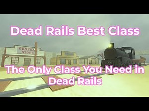 Dead Rails Best Class | The Only Class You Need in Dead Rails